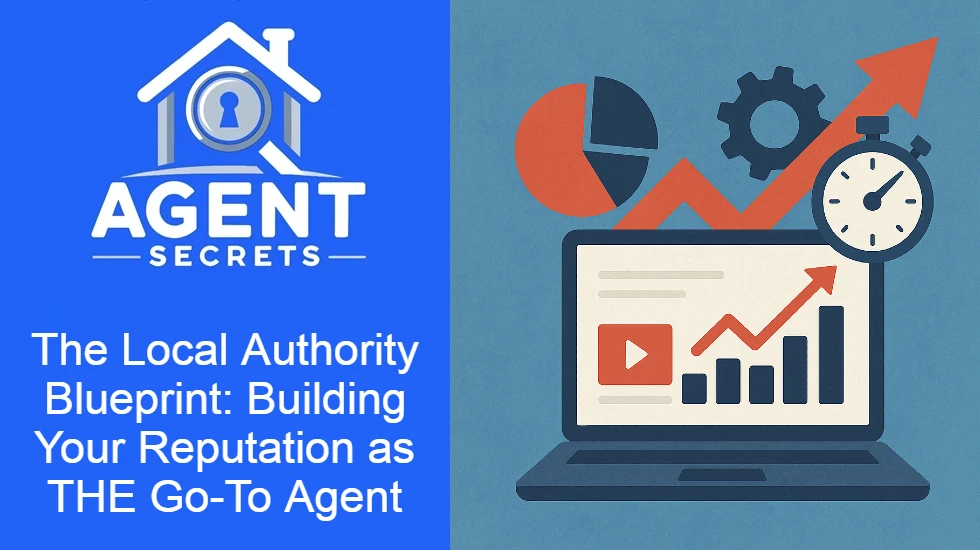 The Local Authority Blueprint: Building Your Reputation as THE Go-To Agent